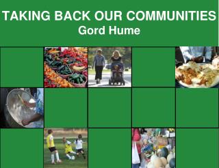 TAKING BACK OUR COMMUNITIES Gord Hume