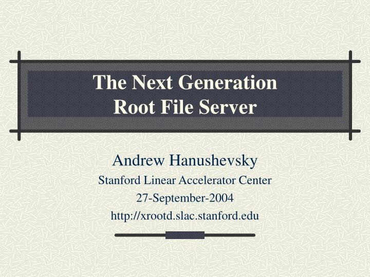 the next generation root file server
