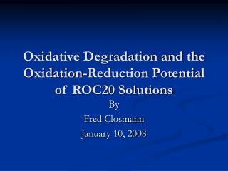 Oxidative Degradation and the Oxidation-Reduction Potential of ROC20 Solutions