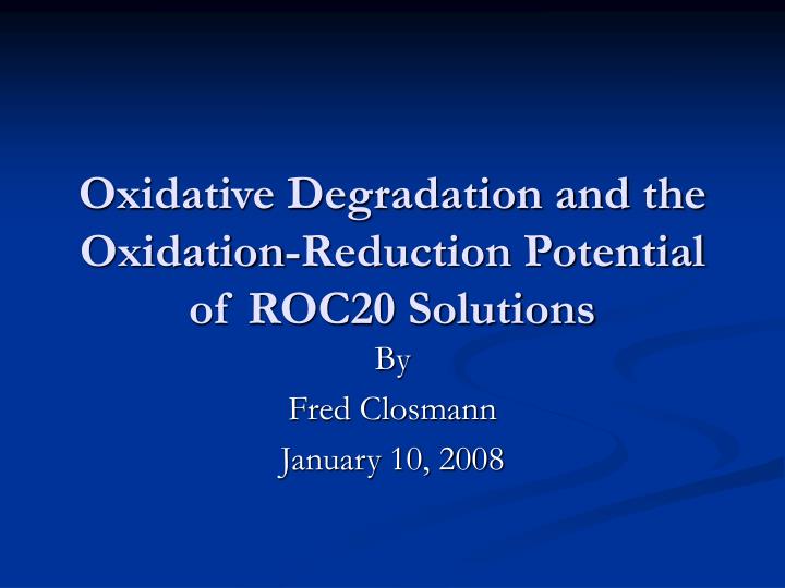 oxidative degradation and the oxidation reduction potential of roc20 solutions