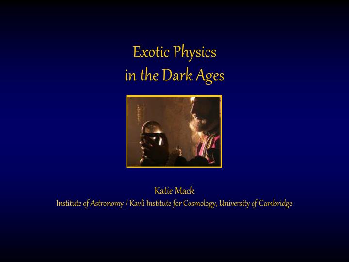 exotic physics in the dark ages