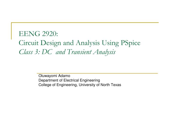 eeng 2920 circuit design and analysis using pspice class 3 dc and transient analysis