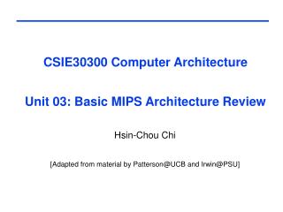 CSIE30300 Computer Architecture Unit 03: Basic MIPS Architecture Review
