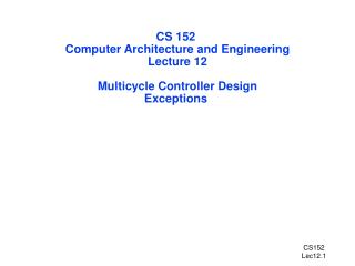 CS 152 Computer Architecture and Engineering Lecture 12 Multicycle Controller Design Exceptions