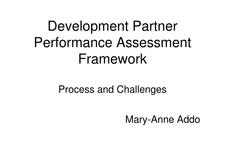 development partner performance assessment framework process and challenges