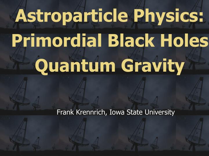 astroparticle physics primordial black holes quantum gravity