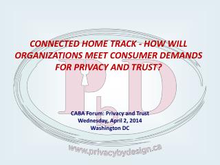 CABA Forum: Privacy and Trust Wednesday, April 2, 2014 Washington DC