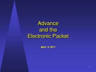 Advance and the Electronic Packet April 5, 2011