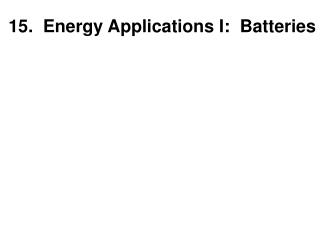 15. Energy Applications I: Batteries