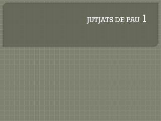 jutjats de pau 1