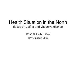 Health Situation in the North (focus on Jaffna and Vavuniya district)