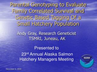 Andy Gray, Research Geneticist TSMRI, Juneau, AK