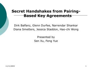Secret Handshakes from Pairing-Based Key Agreements Dirk Balfanz, Glenn Durfee, Narrendar Shankar