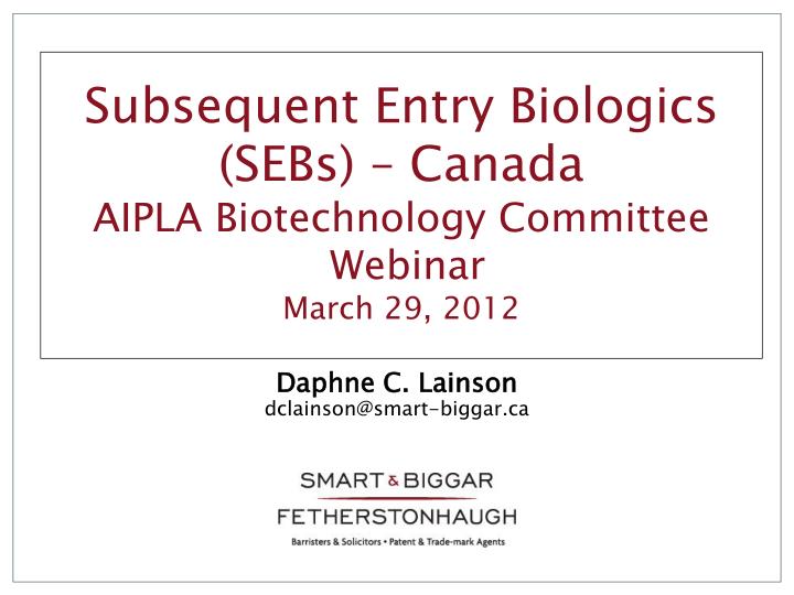 subsequent entry biologics sebs canada aipla biotechnology committee webinar march 29 2012