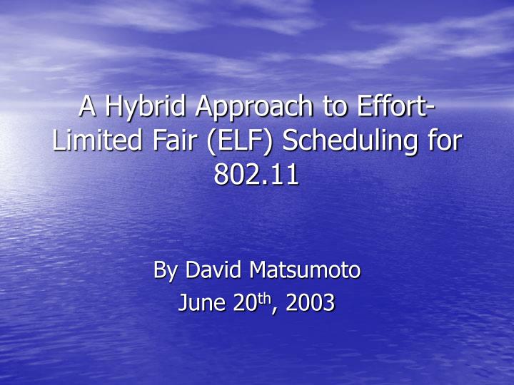 a hybrid approach to effort limited fair elf scheduling for 802 11