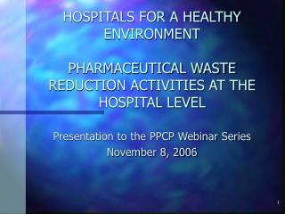 Presentation to the PPCP Webinar Series November 8, 2006