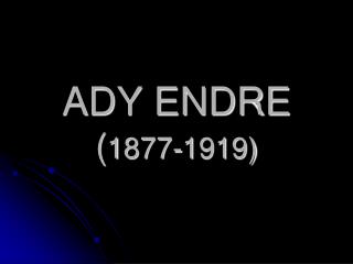ADY ENDRE ( 1877-1919)