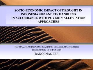 NATIONAL COORDINATING BOARD FOR DISASTER MANAGEMENT THE REPUBLIC OF INDONESIA (BAKORNAS PBP)