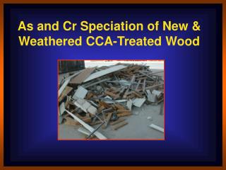 As and Cr Speciation of New &amp; Weathered CCA-Treated Wood