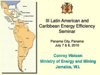 III Latin American and Caribbean Energy Efficiency Seminar Panama City, Panama July 7 &amp; 8, 2010