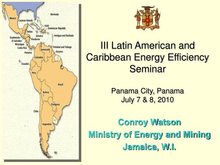 iii latin american and caribbean energy efficiency seminar panama city panama july 7 8 2010