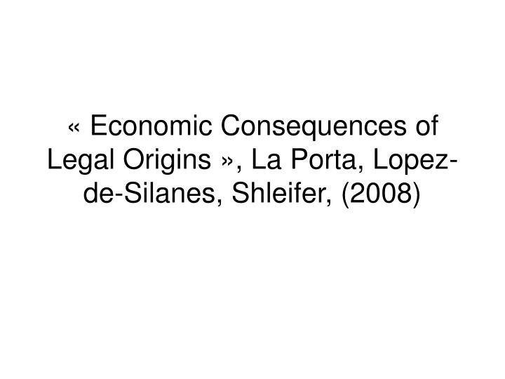 economic consequences of legal origins la porta lopez de silanes shleifer 2008