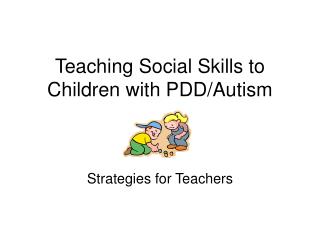 Teaching Social Skills to Children with PDD/Autism