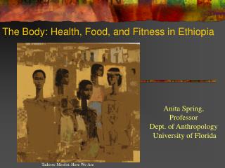 Anita Spring, Professor Dept. of Anthropology University of Florida