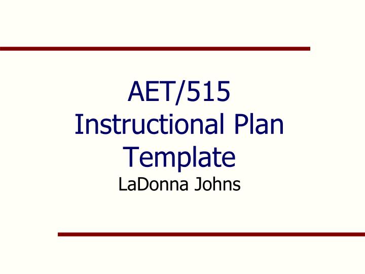 aet 515 instructional plan template ladonna johns