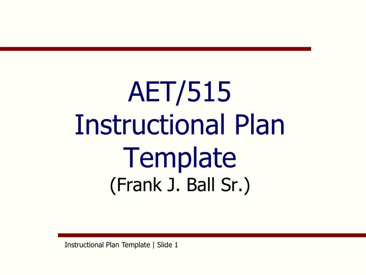 aet 515 instructional plan template frank j ball sr