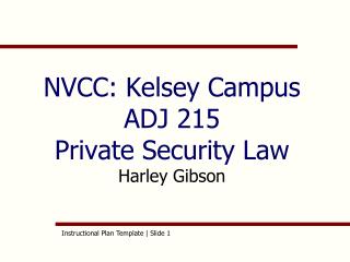 NVCC: Kelsey Campus ADJ 215 Private Security Law Harley Gibson