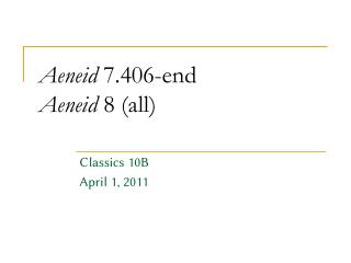 Aeneid 7.406-end Aeneid 8 (all)