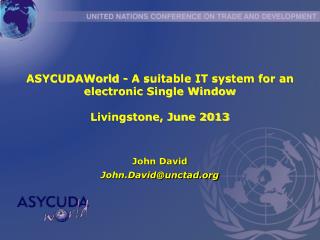 ASYCUDAWorld - A suitable IT system for an electronic Single Window Livingstone, June 2013