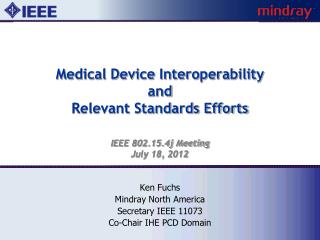 Ken Fuchs Mindray North America Secretary IEEE 11073 Co-Chair IHE PCD Domain
