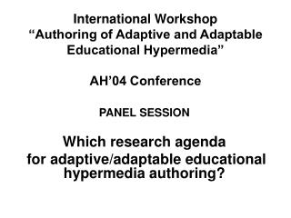 PANEL SESSION Which research agenda for adaptive/adaptable educational hypermedia authoring?