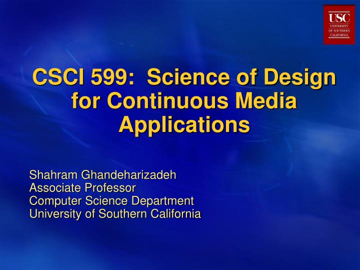 csci 599 science of design for continuous media applications