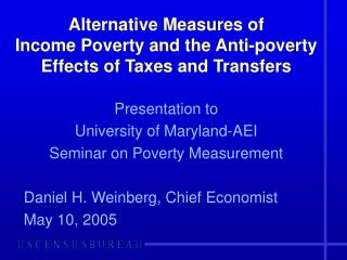 Alternative Measures of Income Poverty and the Anti-poverty Effects of Taxes and Transfers