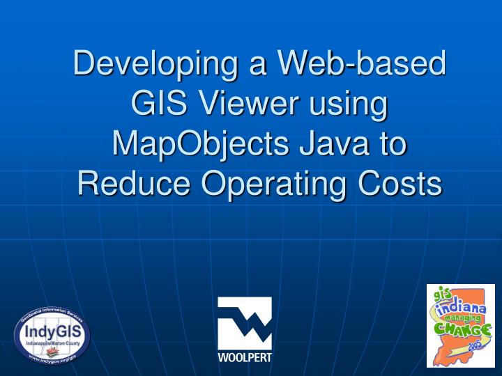 developing a web based gis viewer using mapobjects java to reduce operating costs