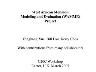 West African Monsoon Modeling and Evaluation (WAMME) Project Yongkang Xue, Bill Lau, Kerry Cook