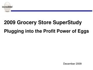 2009 Grocery Store SuperStudy Plugging into the Profit Power of Eggs