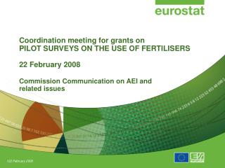 Coordination meeting for grants on PILOT SURVEYS ON THE USE OF FERTILISERS 22 February 2008