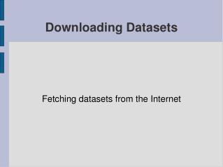 Downloading Datasets