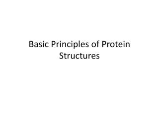 Basic Principles of Protein Structures