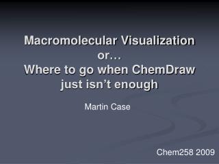 Macromolecular Visualization or… Where to go when ChemDraw just isn’t enough