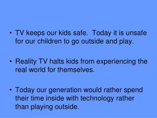TV keeps our kids safe. Today it is unsafe for our children to go outside and play.