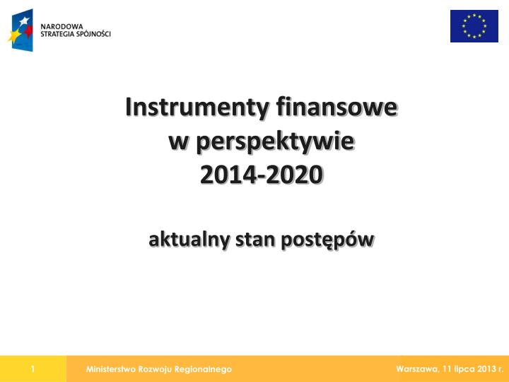 instrumenty finansowe w perspektywie 2014 2020 aktualny stan post p w