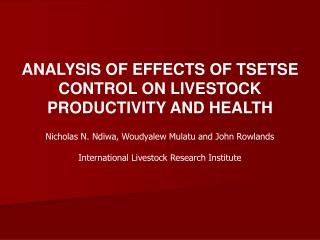 ANALYSIS OF EFFECTS OF TSETSE CONTROL ON LIVESTOCK PRODUCTIVITY AND HEALTH