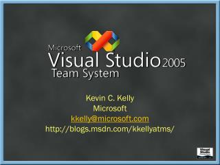 Kevin C. Kelly Microsoft kkelly@microsoft blogs.msdn/kkellyatms/