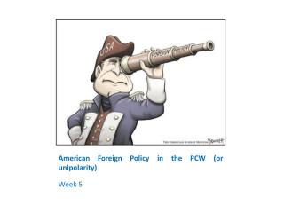 Amer ican Foreign Policy in the PCW (or unipolarity)