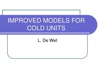 IMPROVED MODELS FOR COLD UNITS